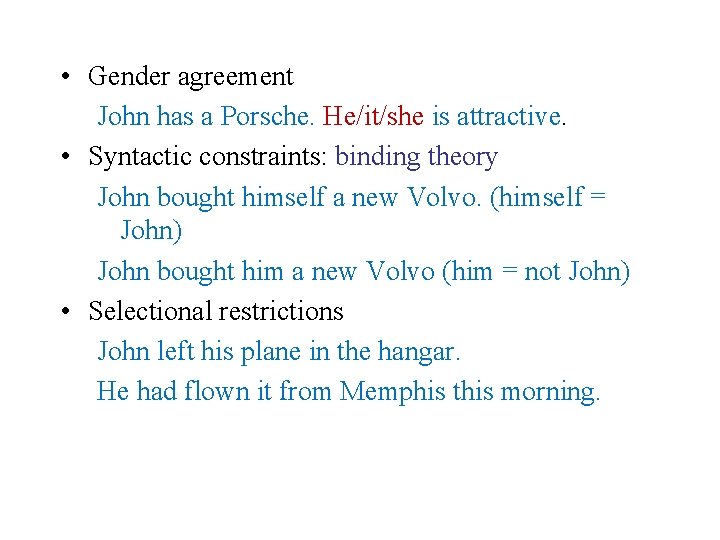  • Gender agreement John has a Porsche. He/it/she is attractive. • Syntactic constraints: