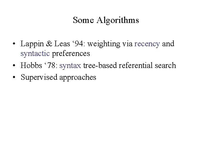 Some Algorithms • Lappin & Leas ‘ 94: weighting via recency and syntactic preferences