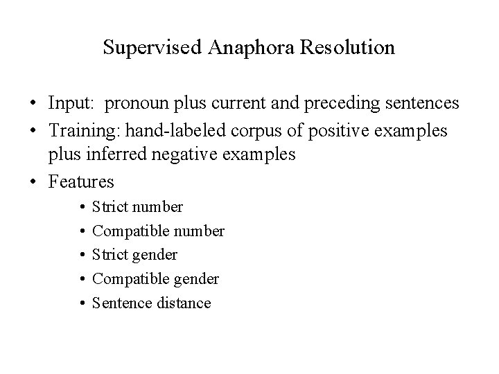 Supervised Anaphora Resolution • Input: pronoun plus current and preceding sentences • Training: hand-labeled