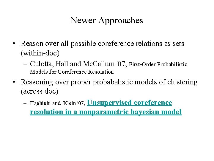 Newer Approaches • Reason over all possible coreference relations as sets (within-doc) – Culotta,