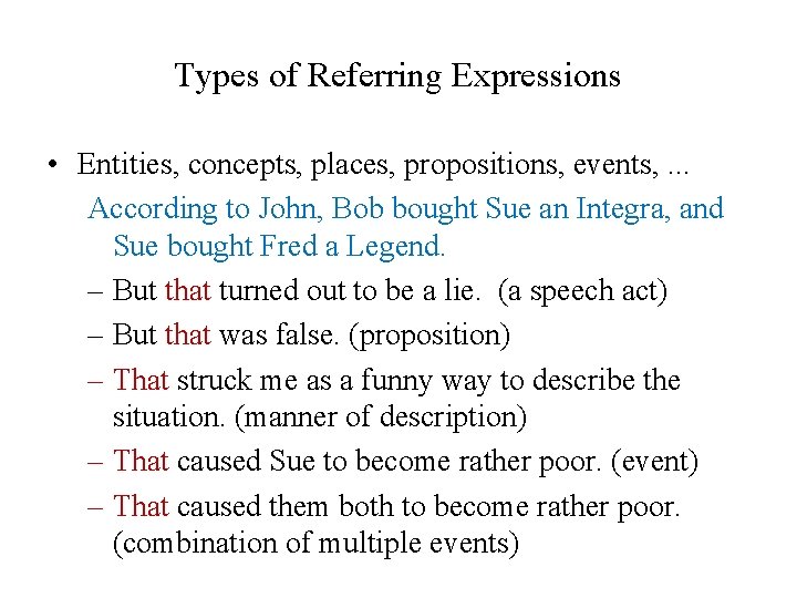 Types of Referring Expressions • Entities, concepts, places, propositions, events, . . . According