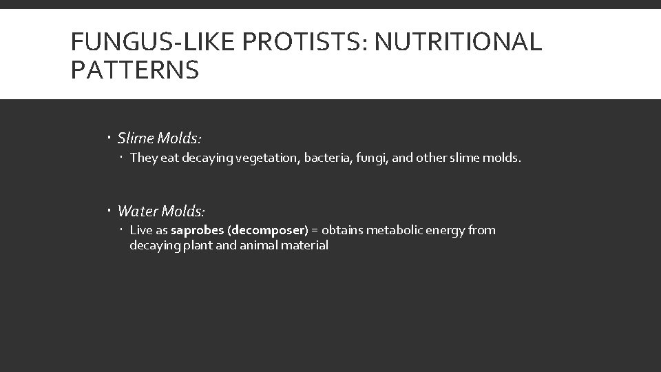 FUNGUS-LIKE PROTISTS: NUTRITIONAL PATTERNS Slime Molds: They eat decaying vegetation, bacteria, fungi, and other