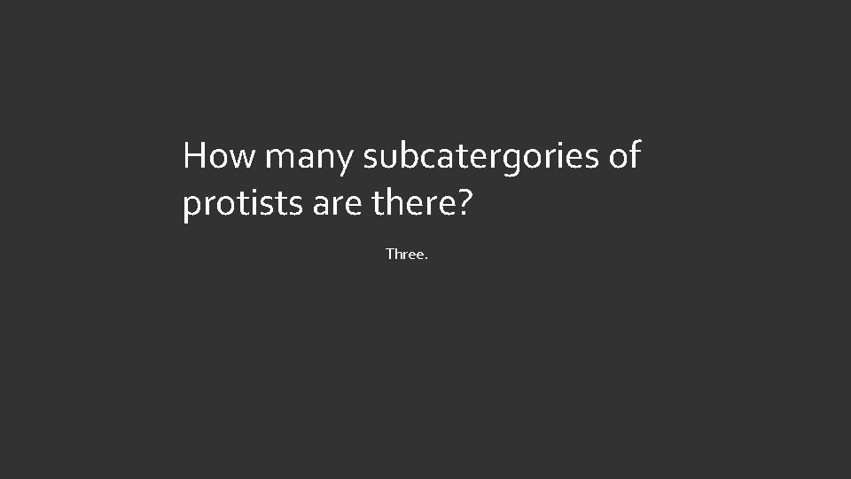 How many subcatergories of protists are there? Three. 