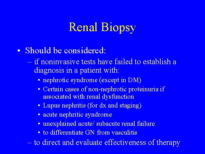 Renal Biopsy • Should be considered: – if noninvasive tests have failed to establish Renal Biopsy • Should be considered: – if noninvasive tests have failed to establish