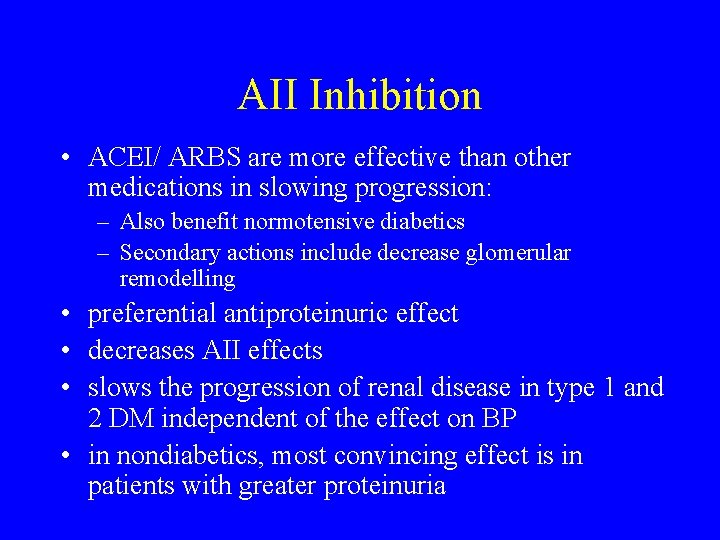 AII Inhibition • ACEI/ ARBS are more effective than other medications in slowing progression: AII Inhibition • ACEI/ ARBS are more effective than other medications in slowing progression: