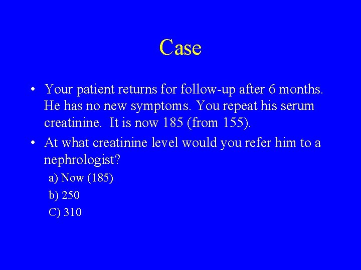 Case • Your patient returns for follow-up after 6 months. He has no new Case • Your patient returns for follow-up after 6 months. He has no new