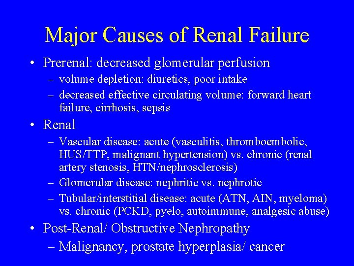 Major Causes of Renal Failure • Prerenal: decreased glomerular perfusion – volume depletion: diuretics, Major Causes of Renal Failure • Prerenal: decreased glomerular perfusion – volume depletion: diuretics,