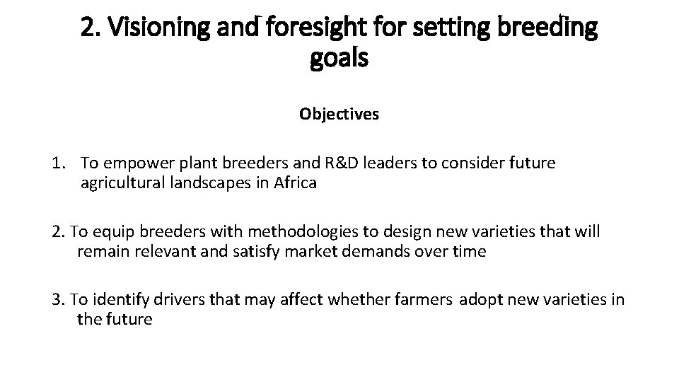2. Visioning and foresight for setting breeding goals Objectives 1. To empower plant breeders