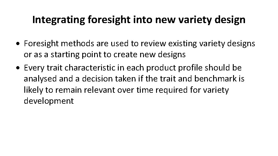 Integrating foresight into new variety design Foresight methods are used to review existing variety