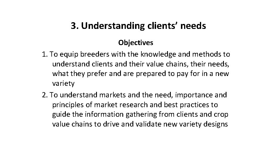 3. Understanding clients’ needs Objectives 1. To equip breeders with the knowledge and methods