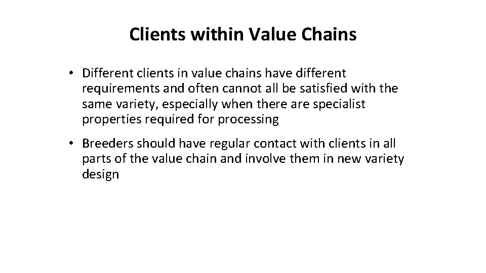 Clients within Value Chains • Different clients in value chains have different requirements and