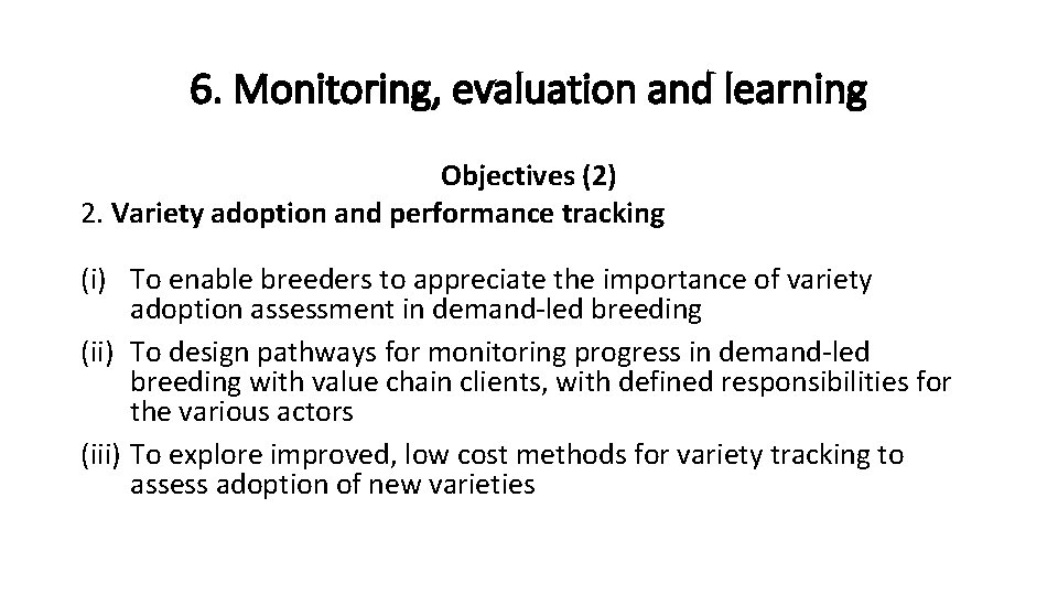 6. Monitoring, evaluation and learning Objectives (2) 2. Variety adoption and performance tracking (i)
