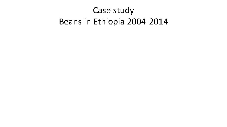 Case study Beans in Ethiopia 2004 -2014 