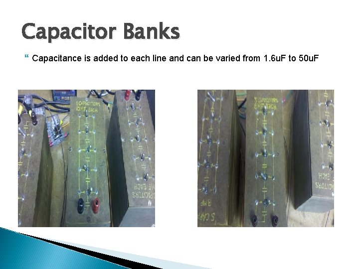 Capacitor Banks Capacitance is added to each line and can be varied from 1.