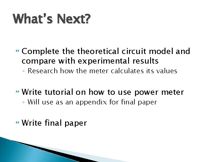 What’s Next? Complete theoretical circuit model and compare with experimental results ◦ Research how