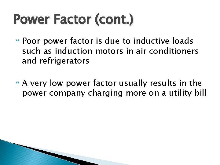 Power Factor (cont. ) Poor power factor is due to inductive loads such as