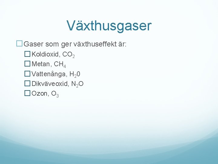 Växthusgaser �Gaser som ger växthuseffekt är: � Koldioxid, CO 2 � Metan, CH 4