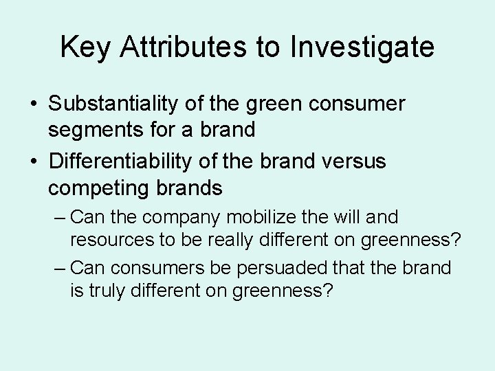 Key Attributes to Investigate • Substantiality of the green consumer segments for a brand