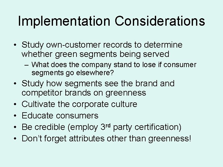 Implementation Considerations • Study own-customer records to determine whether green segments being served –