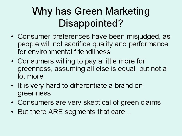 Why has Green Marketing Disappointed? • Consumer preferences have been misjudged, as people will