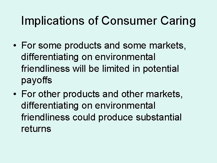 Implications of Consumer Caring • For some products and some markets, differentiating on environmental