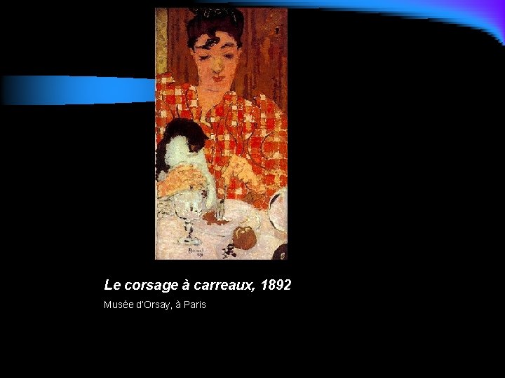 Le corsage à carreaux, 1892 Musée d’Orsay, à Paris 