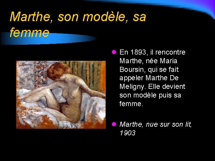 Marthe, son modèle, sa femme l En 1893, il rencontre Marthe, née Maria Boursin,