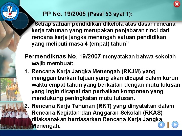 PP No. 19/2005 (Pasal 53 ayat 1): “Setiap satuan pendidikan dikelola atas dasar rencana