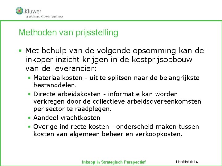 Methoden van prijsstelling § Met behulp van de volgende opsomming kan de inkoper inzicht