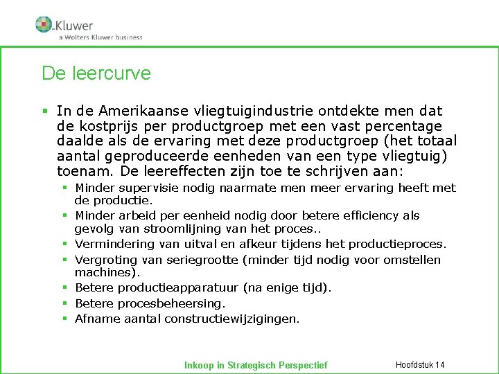 De leercurve § In de Amerikaanse vliegtuigindustrie ontdekte men dat de kostprijs per productgroep