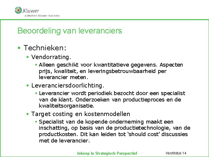 Beoordeling van leveranciers § Technieken: § Vendorrating. § Alleen geschikt voor kwantitatieve gegevens. Aspecten