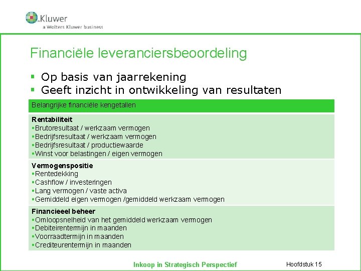 Financiële leveranciersbeoordeling § Op basis van jaarrekening § Geeft inzicht in ontwikkeling van resultaten