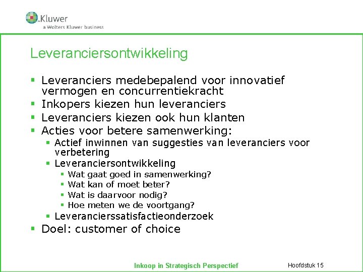 Leveranciersontwikkeling § Leveranciers medebepalend voor innovatief vermogen en concurrentiekracht § Inkopers kiezen hun leveranciers