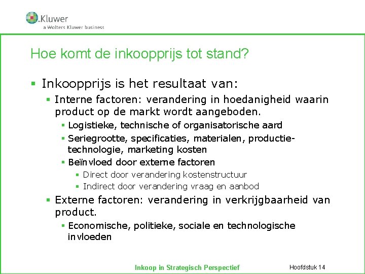 Hoe komt de inkoopprijs tot stand? § Inkoopprijs is het resultaat van: § Interne