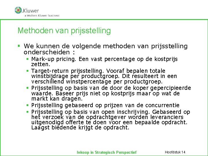 Methoden van prijsstelling § We kunnen de volgende methoden van prijsstelling onderscheiden : §