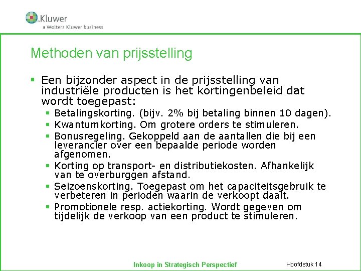 Methoden van prijsstelling § Een bijzonder aspect in de prijsstelling van industriële producten is