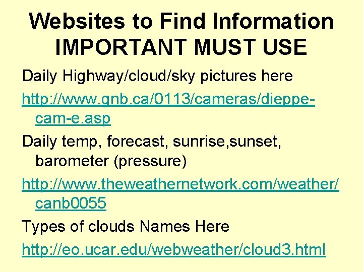 Websites to Find Information IMPORTANT MUST USE Daily Highway/cloud/sky pictures here http: //www. gnb.