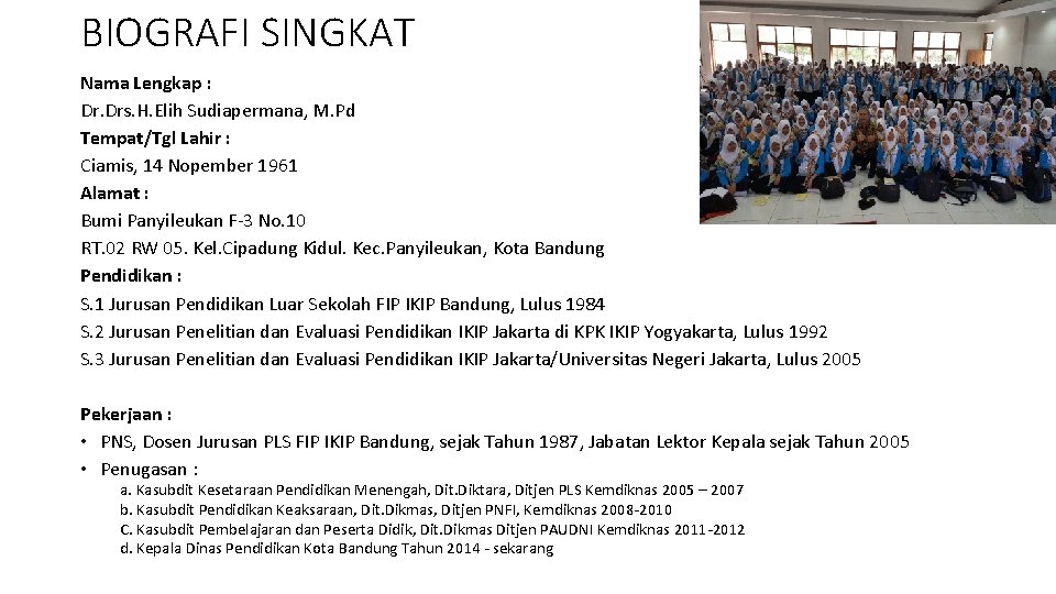 BIOGRAFI SINGKAT Nama Lengkap : Dr. Drs. H. Elih Sudiapermana, M. Pd Tempat/Tgl Lahir