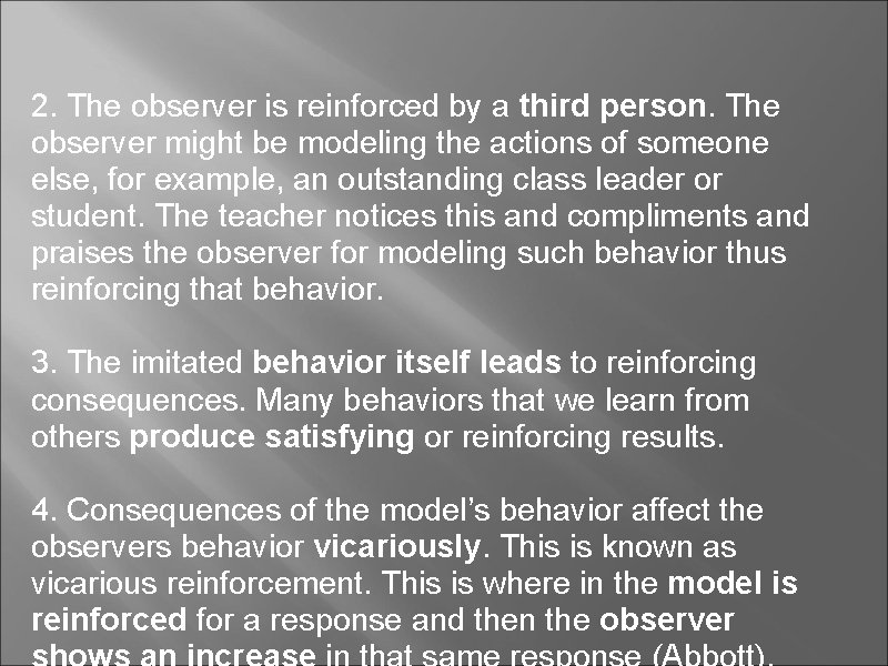 2. The observer is reinforced by a third person. The observer might be modeling