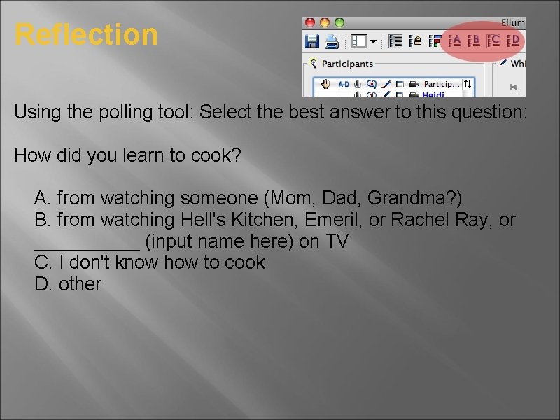 Reflection Using the polling tool: Select the best answer to this question: How did