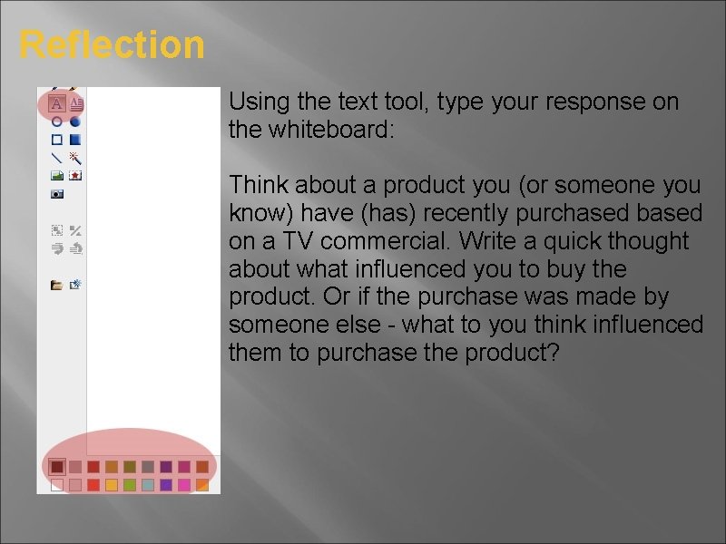 Reflection Using the text tool, type your response on the whiteboard: Think about a