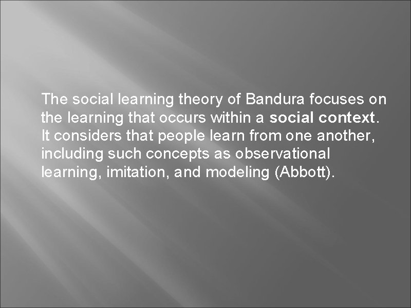  The social learning theory of Bandura focuses on the learning that occurs within