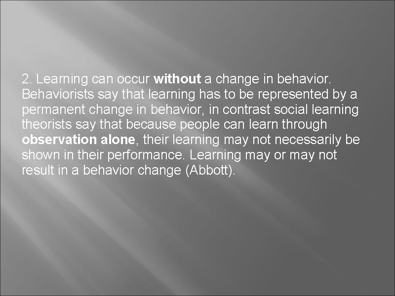 2. Learning can occur without a change in behavior. Behaviorists say that learning has