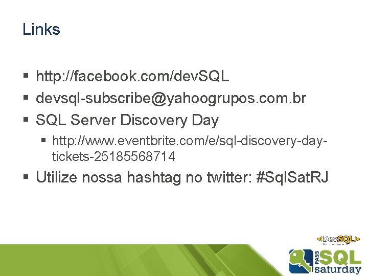 Links § http: //facebook. com/dev. SQL § devsql-subscribe@yahoogrupos. com. br § SQL Server Discovery Links § http: //facebook. com/dev. SQL § devsql-subscribe@yahoogrupos. com. br § SQL Server Discovery