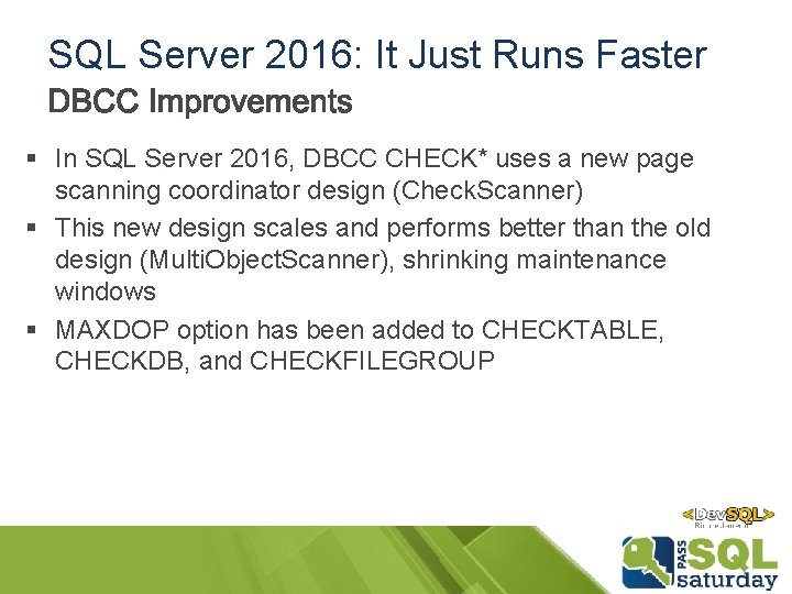 SQL Server 2016: It Just Runs Faster § In SQL Server 2016, DBCC CHECK* SQL Server 2016: It Just Runs Faster § In SQL Server 2016, DBCC CHECK*