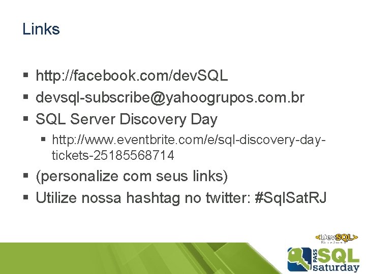 Links § http: //facebook. com/dev. SQL § devsql-subscribe@yahoogrupos. com. br § SQL Server Discovery Links § http: //facebook. com/dev. SQL § devsql-subscribe@yahoogrupos. com. br § SQL Server Discovery