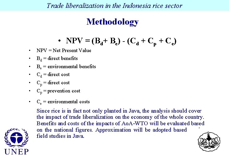 Trade liberalization in the Indonesia rice sector Methodology • NPV = (Bd+ Be) -