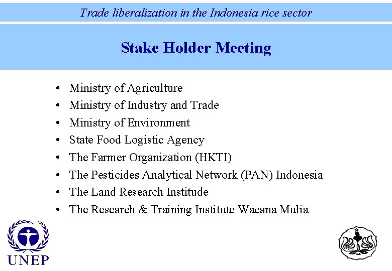 Trade liberalization in the Indonesia rice sector Stake Holder Meeting • • Ministry of