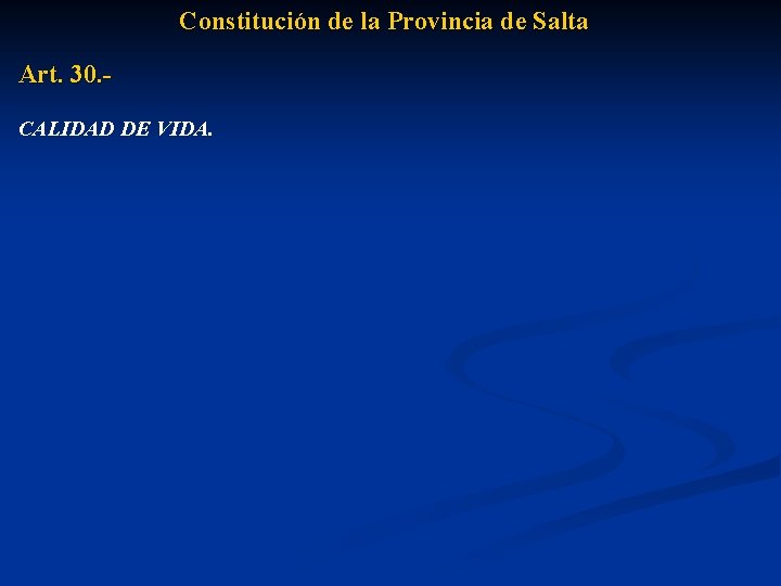 Constitución de la Provincia de Salta Art. 30. CALIDAD DE VIDA. 