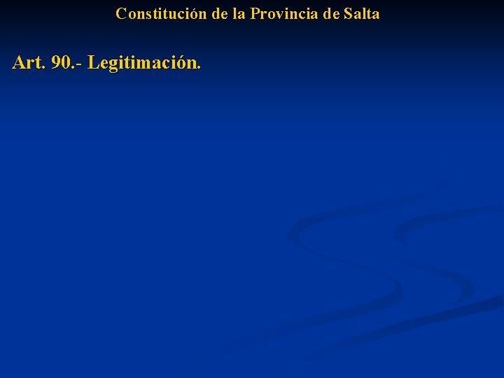 Constitución de la Provincia de Salta Art. 90. - Legitimación. 